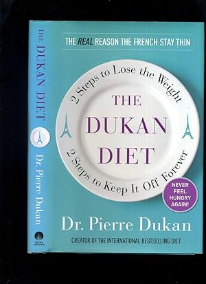 The Dukan Diet: 2 Steps to Lose the Weight, 2 Steps to Keep it Off Forever
