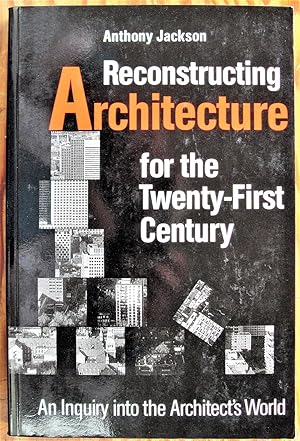 Reconstructing Architecture for the Twenty-First Century. an Inquiry Into the Architect's World