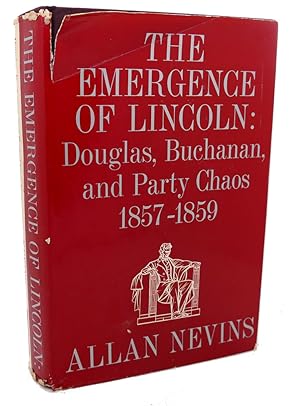 THE EMERGENCE OF LINCOLN : Douglas, Buchanan, and Party Chaos 1857 - 1859