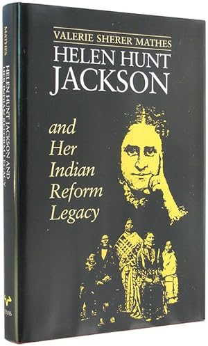 Helen Hunt Jackson and Her Indian Reform Legacy (American Studies Series).