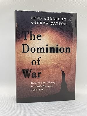 Dominion of War: Empire and Liberty in North America, 1500-2000 (Signed First Edition)