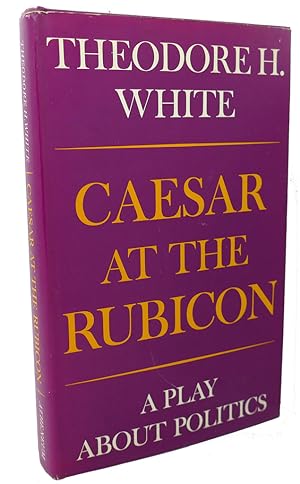 CAESAR AT THE RUBICON : A Play about Politics