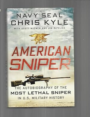 AMERICAN SNIPER: The Autobiography Of The Most Lethal Sniper In U.S. Military History