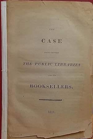 The Case Stated Between the Public Libraries and the Booksellers.