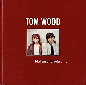 Tom Wood: Not Only Female. [SIGNED & INSCRIBED]