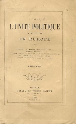 De l'Unité politique et religieuse en Europe. Congrès - L'Europe en conféderation - Question polo...
