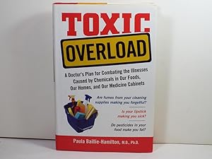 Toxic Overload: A Doctor's Plan for Combating the Illnesses Caused by Chemicals in Our Foods, Our...