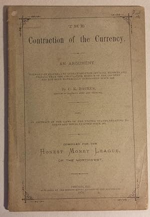 The Contraction of the Currency, An Argument Founded on Figures and Quotations from Official Repo...