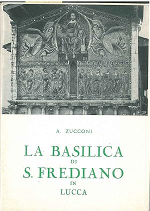 La basilica di S. Frediano in Lucca. I santi, la storia, l'arte