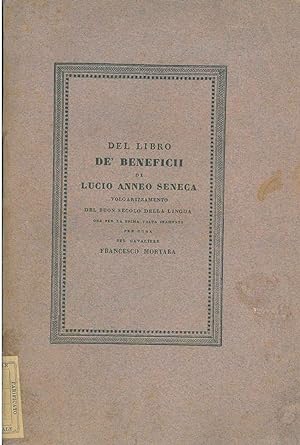 Del libro de' beneficii di Lucio Anneo Seneca. Volgarizzamento del buon secolo della lingua ora p...