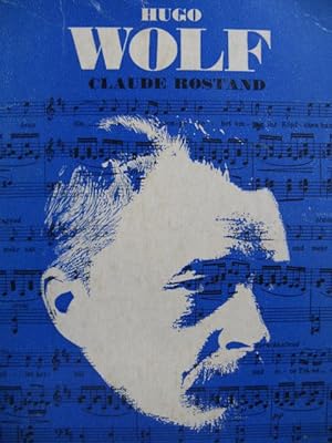 ROSTAND Claude Hugo Wolf L'Homme et son Oeuvre 1967