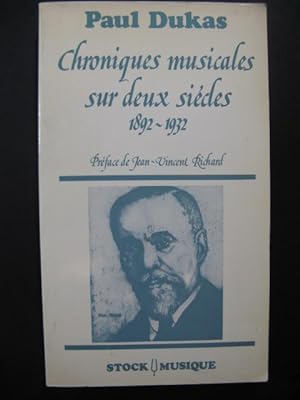 DUKAS Paul Chroniques Musicales sur deux siècles 1892-1932