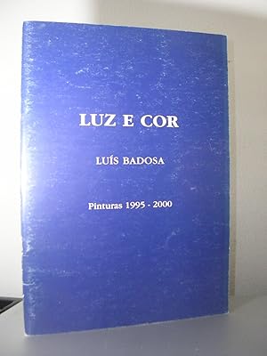 LUZ E COR. LUIS BADOSA. Pinturas 1995 - 2000. Padrao dos Descobrimentos. 8 de março a 29 de abril...