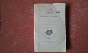 Eglise Saint-Merry de Paris - Histoire de la Paroisse et de la Collégiale 700-1910. Tome 1