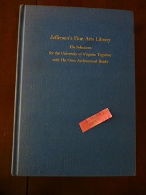 Jefferson's Fine Arts Library: His Selections for the University of Virginia Together with His Ow...