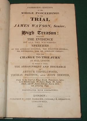 Fairburn's Edition of the Whole Proceedings On the Trial of James Watson, Senior, for High Treaso...