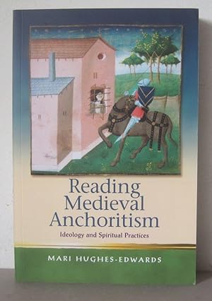 Reading Medieval Anchoritism: Ideology and Spiritual Practices.