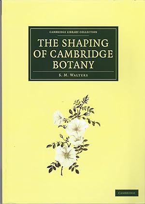 The Shaping of Cambridge Botany: A Short History of Whole-Plant Botany in Cambridge from the Time...