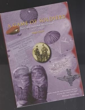 A Game of Soldiers. Diary of a National Serviceman 1957-1960 -(SIGNED)-
