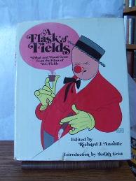 A Flask of Fields - Verbal and Visual Gems from the Films of W. C. Fields