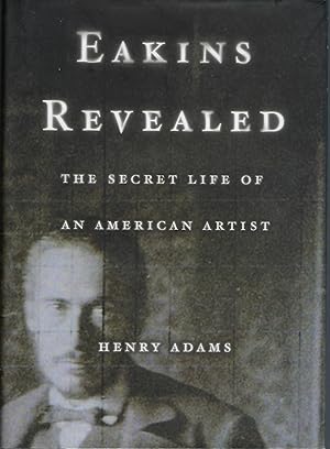 Eakins Revealed: The Secret Life of an American Artist