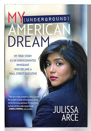 MY (UNDERGROUND) AMERICAN DREAM: My True Story as an Undocumented Immigrant Who Became a Wall Str...