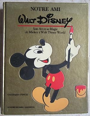 Notre ami Walt Disney. Son art et sa magie de Mickey à Walt Disney World.