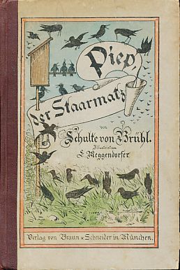 Piep, der Staarmatz. Eine Vogel- und Knabengeschichte. Farbige Illustrationen nach Schulte v. Brü...