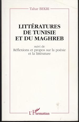 Littératures de Tunisie et du Maghreb. Suivi de Réflexions et propos sur la poésie et la littérat...