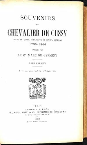 Souvenirs du Chevalier de Cussy, garde du corps, diplomate et consul général, 1795-1886. 2 vol.