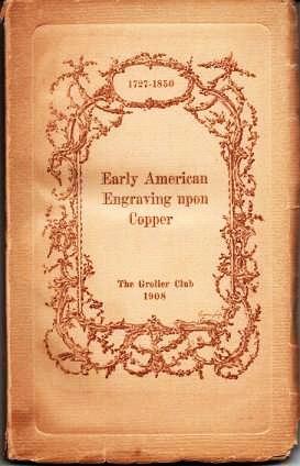 CATALOGUE OF AN EXHIBITION OF EARLY AMERICAN ENGRAVING UPON COPPER, 1727-1850: with 296 Examples ...