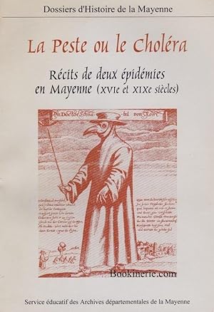 La Peste ou le Choléra. Récits de deux épidémies en Mayenne (XVIe et XIXe siècles). [Dossiers d'H...