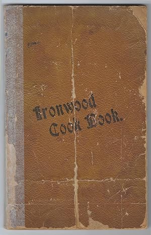 Ironwood Cook Book Consisting Of Recipes Contributed By The Ladies Of Ironwood And
