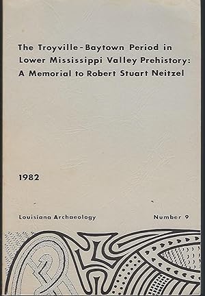 Louisiana Archaeology Number 9: The Troyville-Baytown Period in Lower Mississippi Valley Prehisto...