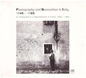 Photography and Neorealism in Italy 1945-1965La fotografia e il Neorealismo in Italia 1945 - 1965