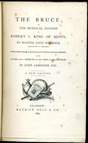 The Bruce or the Metrical History of Robert I. King of Scots - Published from a manuscript dated ...