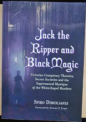 Jack the Ripper and Black Magic. Victorian conspiracy theories, secret societies and the supernat...