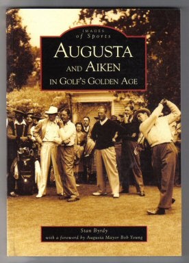 Augusta And Aiken In Golf's Golden Age - 1st Edition