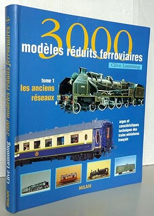 3000 modèles réduits ferroviaires Tome 1 : Les Anciens réseaux