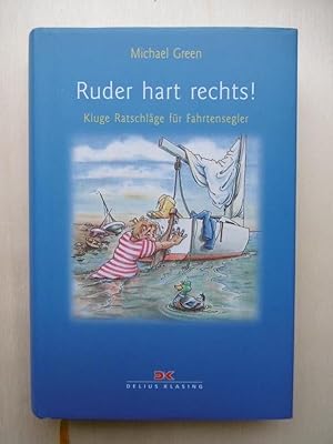 Ruder hart rechts ! oder Der G'scherte Segler. (Kluge Ratschläge für Fahrtensegler).