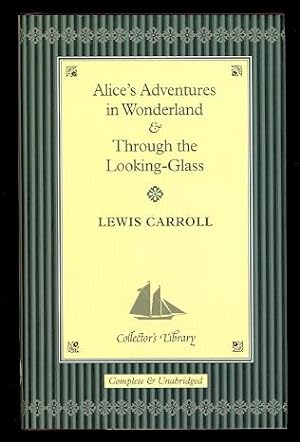 ALICE'S ADVENTURES IN WONDERLAND & THROUGH THE LOOKING GLASS: AND WHAT ALICE FOUND THERE.