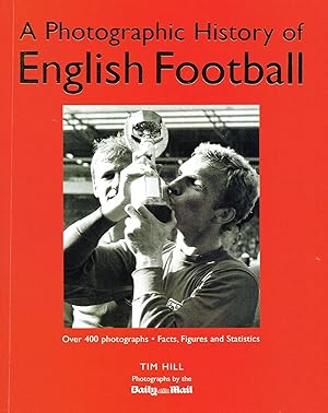 A Photographic History Of English Football : Over 400 Photographs - Facts, Figures And Statistics :