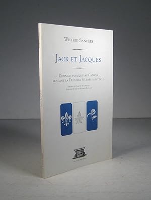 Jack et Jacques. L'opinion publique au Canada pendant la Deuxième Guerre mondiale