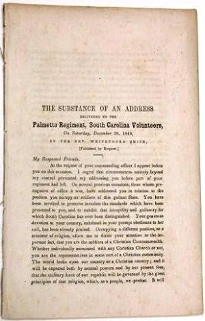 THE SUBSTANCE OF AN ADDRESS DELIVERED TO THE PALMETTO REGIMENT, SOUTH CAROLINA VOLUNTEERS, ON SAT...