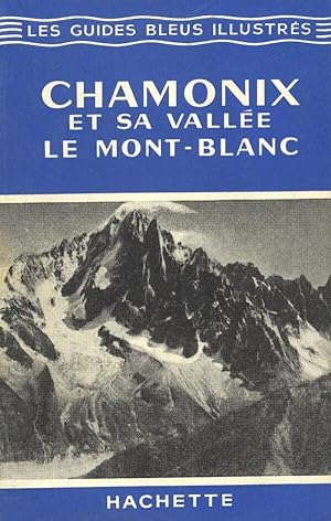 Les guides bleus illustrés : Chamonix et sa vallée, le Mont-Blanc