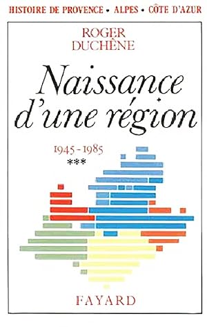 Histoire de Provence-Alpes-Côte d'Azur. Tome 3, Naissance d'une région (1945-1985)
