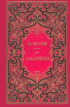 La Bruyère. Les Caractères, suivis de la traduction des Caractères de Théophraste et du Discours ...