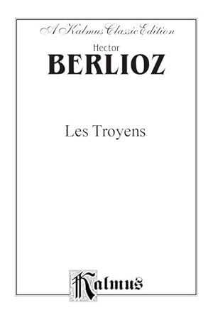 Hector Berlioz, LesTroyens (An Opera in 5 Acts/Un Opera en 5 actes) (Partition)