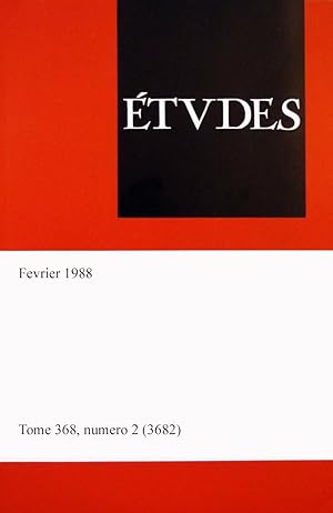 Etudes, revue fondee par des peres de la compagnie de Jesus, tome 368, numero 2 (3682), Fevrier 1988