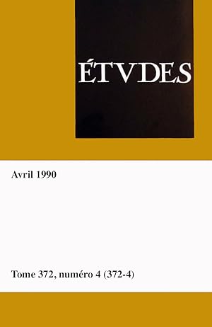 Etudes, revue fondee par des peres de la compagnie de Jesus, tome 372, numero 4 (372-4), Avril 1990